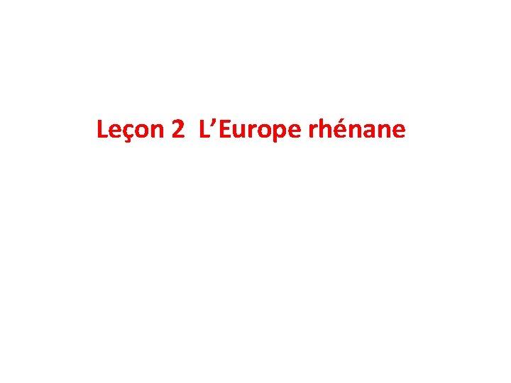 Leçon 2 L’Europe rhénane 