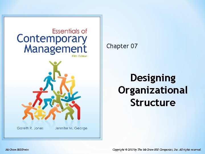 Chapter 07 Designing Organizational Structure Mc. Graw-Hill/Irwin Copyright © 2013 by The Mc. Graw-Hill