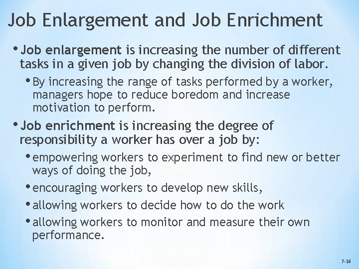 Job Enlargement and Job Enrichment • Job enlargement is increasing the number of different