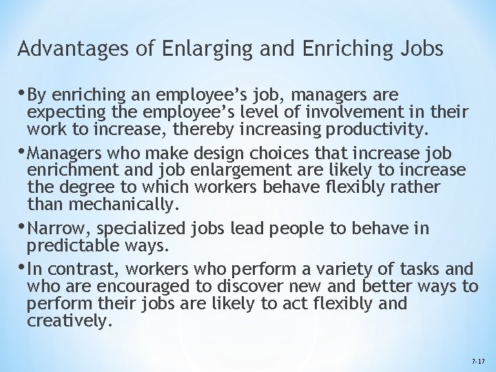 Advantages of Enlarging and Enriching Jobs • By enriching an employee’s job, managers are