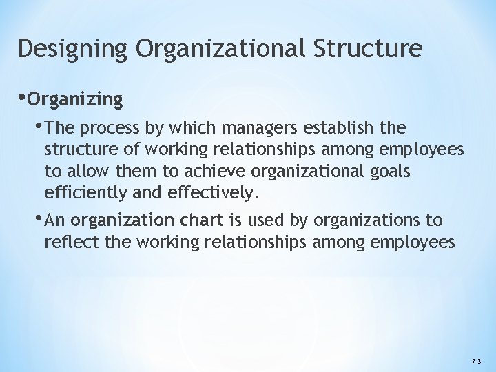 Designing Organizational Structure • Organizing • The process by which managers establish the structure
