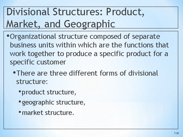 Divisional Structures: Product, Market, and Geographic • Organizational structure composed of separate business units