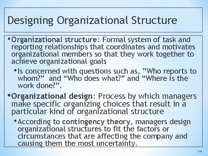 Designing Organizational Structure • Organizational structure: Formal system of task and reporting relationships that