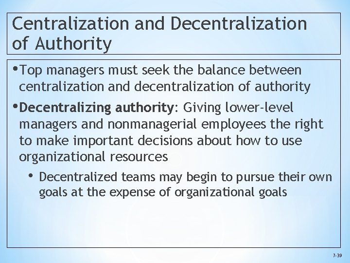 Centralization and Decentralization of Authority • Top managers must seek the balance between centralization