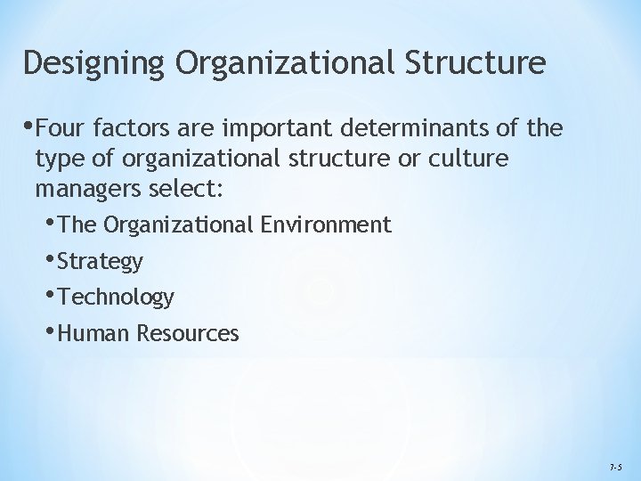 Designing Organizational Structure • Four factors are important determinants of the type of organizational