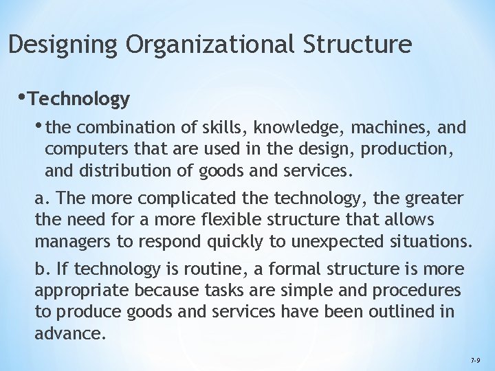 Designing Organizational Structure • Technology • the combination of skills, knowledge, machines, and computers