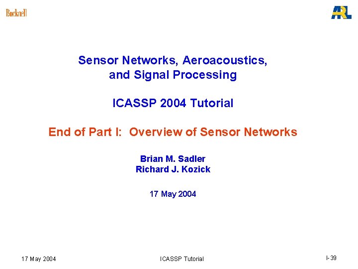 Sensor Networks, Aeroacoustics, and Signal Processing ICASSP 2004 Tutorial End of Part I: Overview Sensor Networks, Aeroacoustics, and Signal Processing ICASSP 2004 Tutorial End of Part I: Overview