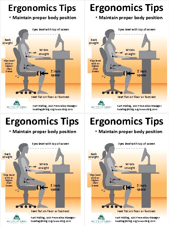 Ergonomics Tips • Maintain proper body position Eyes level with top of screen Back