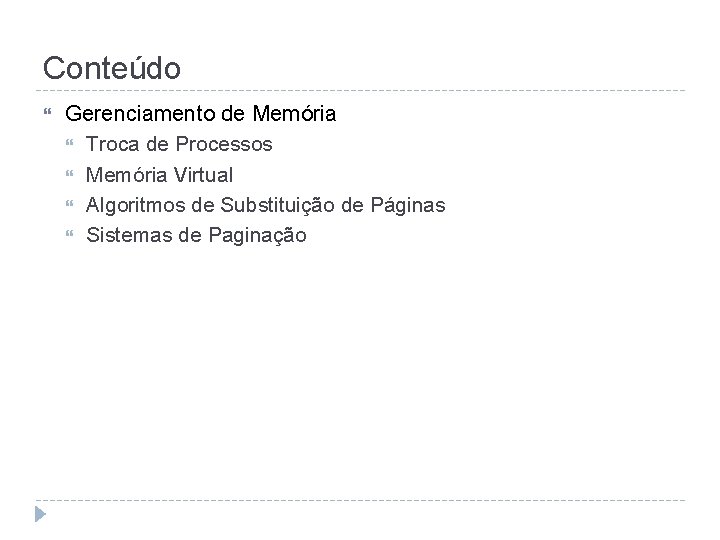 Conteúdo Gerenciamento de Memória Troca de Processos Memória Virtual Algoritmos de Substituição de Páginas