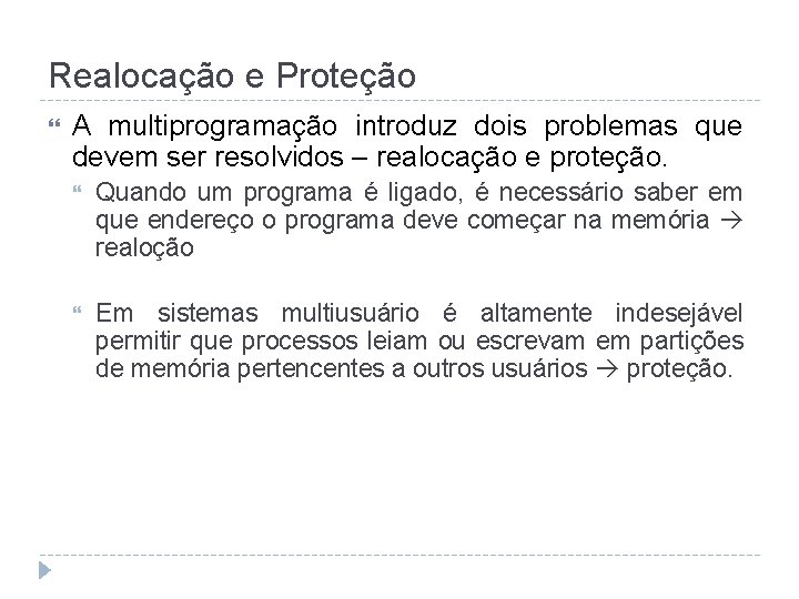 Realocação e Proteção A multiprogramação introduz dois problemas que devem ser resolvidos – realocação