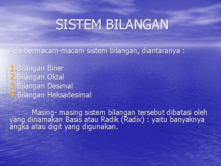 SISTEM BILANGAN Ada bermacam-macam sistem bilangan, diantaranya : 1. Bilangan Biner 2. Bilangan Oktal