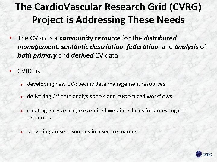 The Cardio. Vascular Research Grid (CVRG) Project is Addressing These Needs • The CVRG