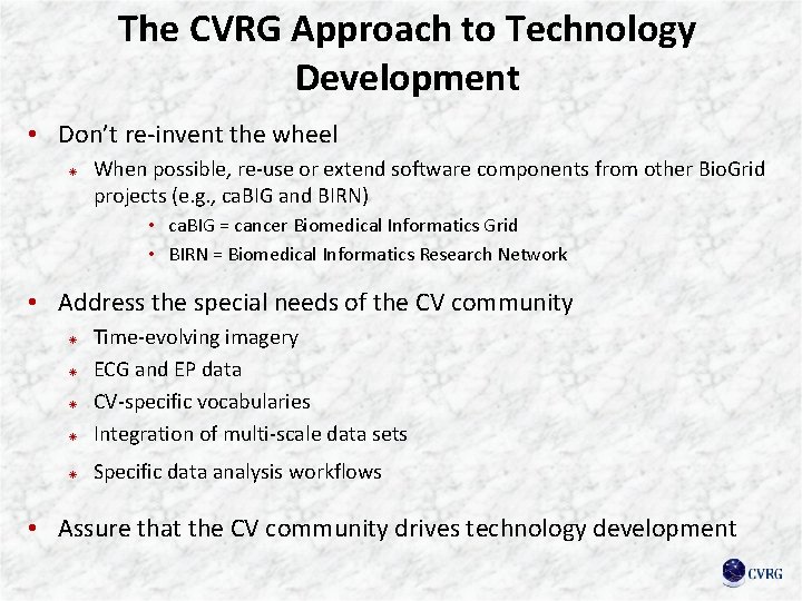 The CVRG Approach to Technology Development • Don’t re-invent the wheel When possible, re-use