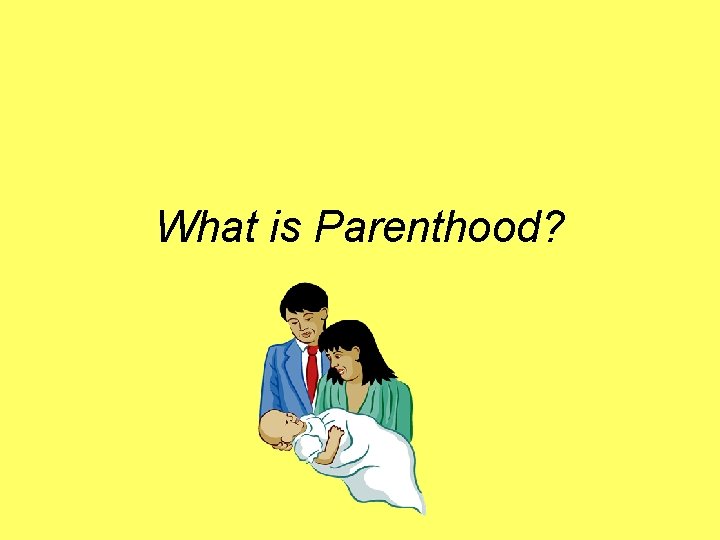 What is Parenthood? 