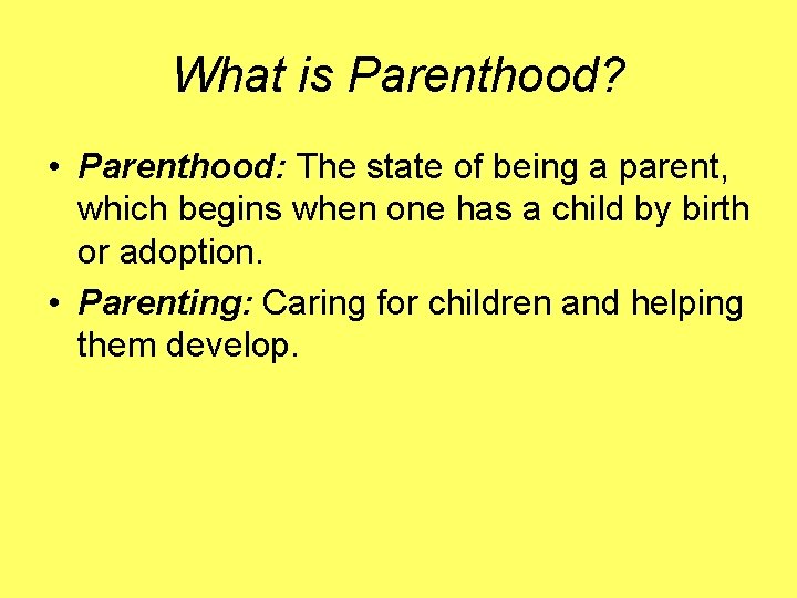 What is Parenthood? • Parenthood: The state of being a parent, which begins when