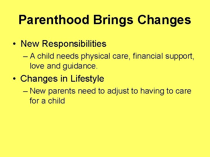 Parenthood Brings Changes • New Responsibilities – A child needs physical care, financial support,