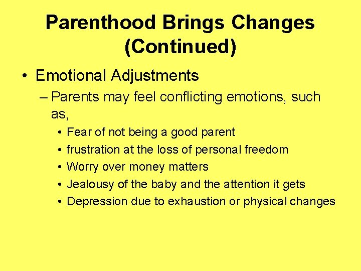 Parenthood Brings Changes (Continued) • Emotional Adjustments – Parents may feel conflicting emotions, such