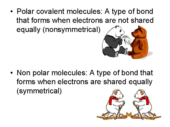  • Polar covalent molecules: A type of bond that forms when electrons are