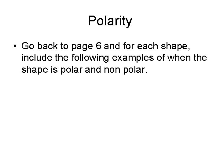 Polarity • Go back to page 6 and for each shape, include the following