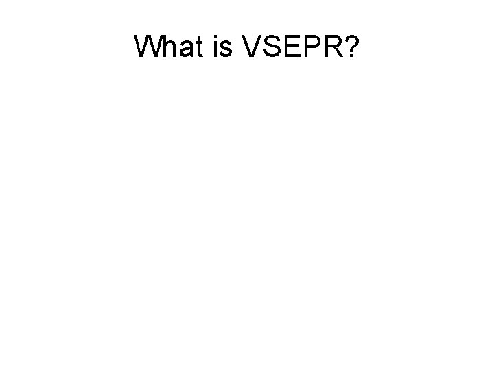 What is VSEPR? 