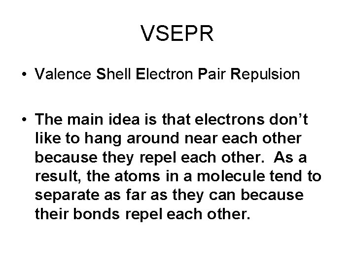 VSEPR • Valence Shell Electron Pair Repulsion • The main idea is that electrons