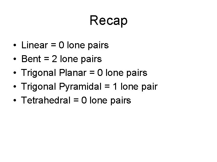 Recap • • • Linear = 0 lone pairs Bent = 2 lone pairs