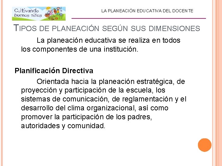 LA PLANEACIÓN EDUCATIVA DEL DOCENTE _________________________ TIPOS DE PLANEACIÓN SEGÚN SUS DIMENSIONES La planeación