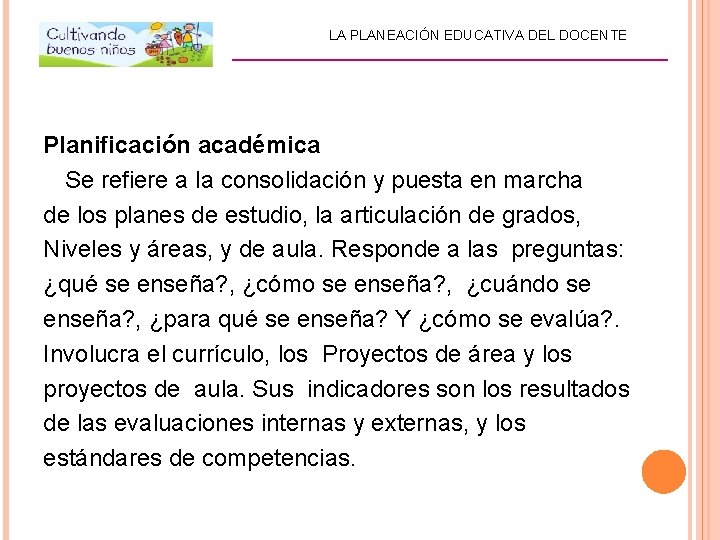 LA PLANEACIÓN EDUCATIVA DEL DOCENTE _________________________ Planificación académica Se refiere a la consolidación y