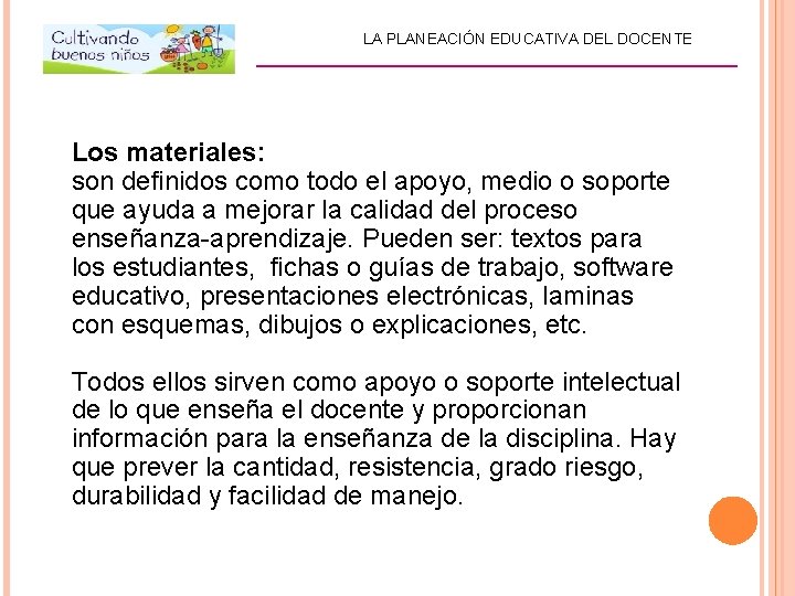 LA PLANEACIÓN EDUCATIVA DEL DOCENTE _________________________ Los materiales: son definidos como todo el apoyo,