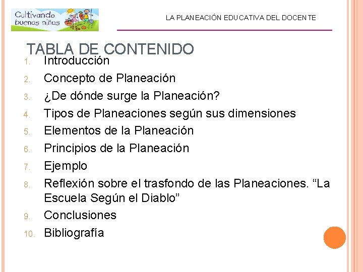 LA PLANEACIÓN EDUCATIVA DEL DOCENTE ________________________ TABLA DE CONTENIDO 1. 2. 3. 4. 5.