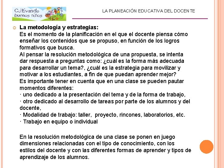 LA PLANEACIÓN EDUCATIVA DEL DOCENTE _________________________ La metodología y estrategias: Es el momento de