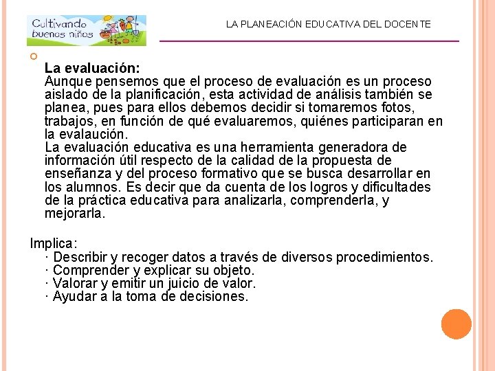 LA PLANEACIÓN EDUCATIVA DEL DOCENTE _________________________ La evaluación: Aunque pensemos que el proceso de