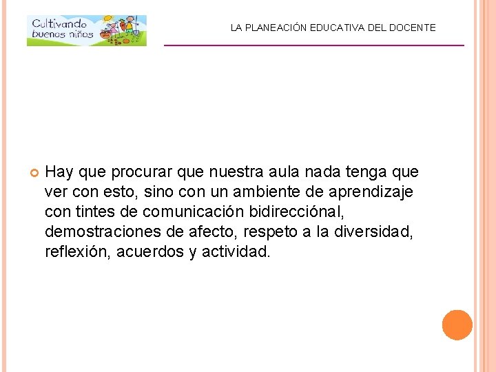 LA PLANEACIÓN EDUCATIVA DEL DOCENTE _________________________ Hay que procurar que nuestra aula nada tenga