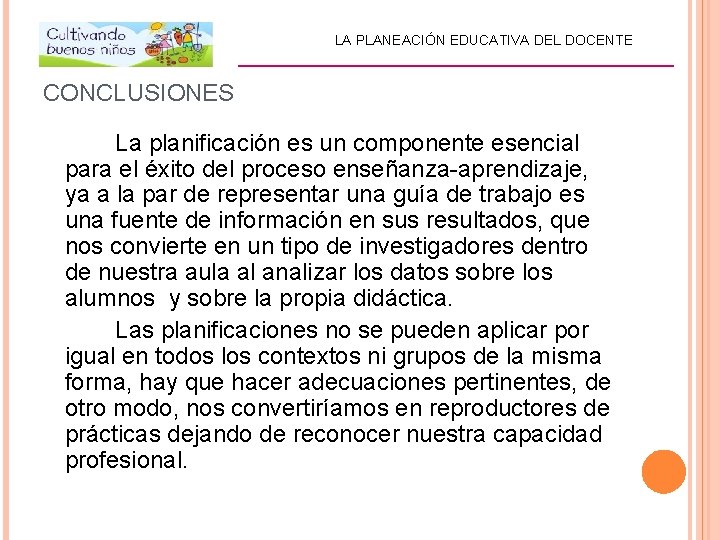 LA PLANEACIÓN EDUCATIVA DEL DOCENTE _________________________ CONCLUSIONES La planificación es un componente esencial para