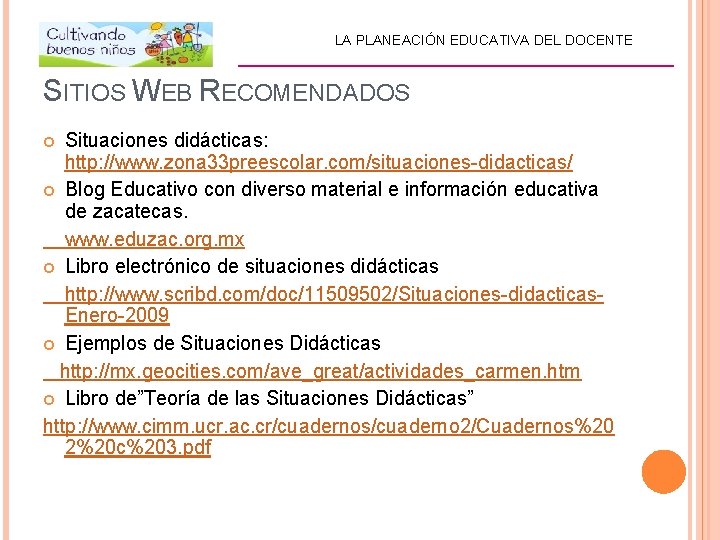 LA PLANEACIÓN EDUCATIVA DEL DOCENTE _________________________ SITIOS WEB RECOMENDADOS Situaciones didácticas: http: //www. zona