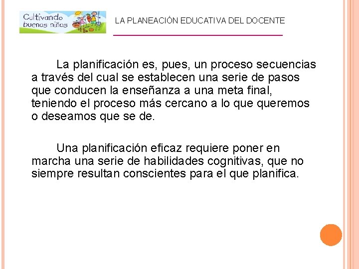 LA PLANEACIÓN EDUCATIVA DEL DOCENTE _________________ La planificación es, pues, un proceso secuencias a