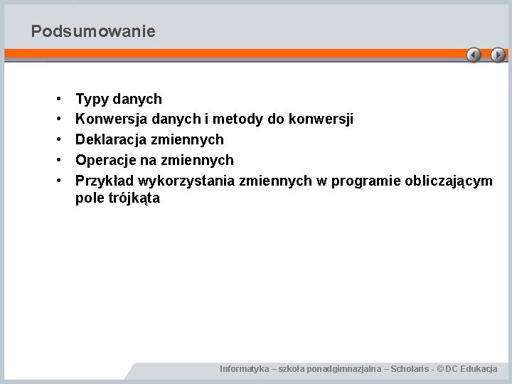 Podsumowanie • • • Typy danych Konwersja danych i metody do konwersji Deklaracja zmiennych