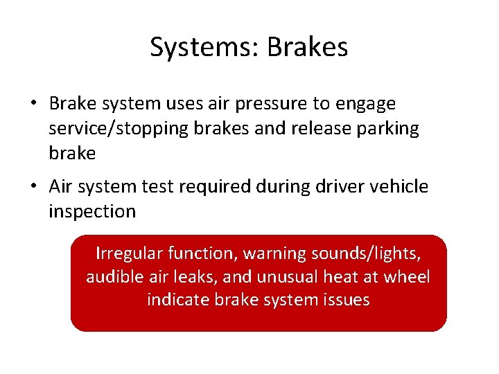 Systems: Brakes • Brake system uses air pressure to engage service/stopping brakes and release