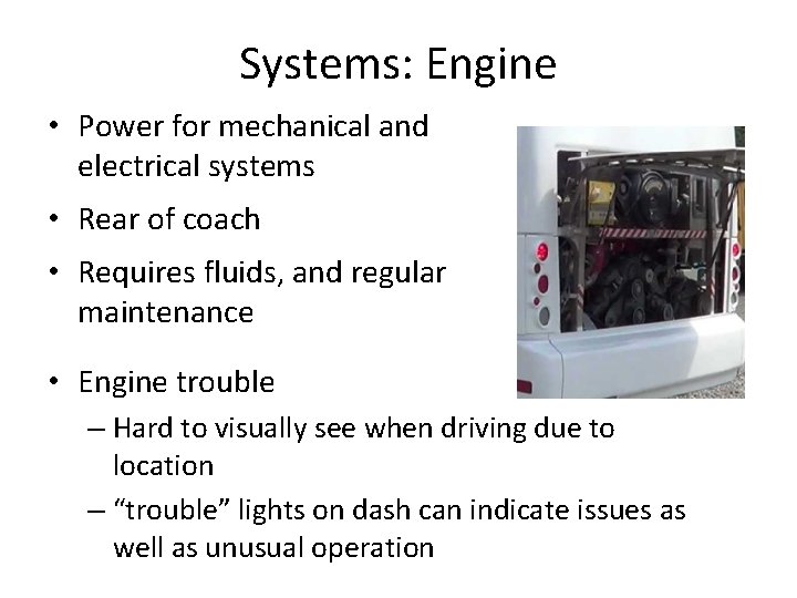 Systems: Engine • Power for mechanical and electrical systems • Rear of coach •