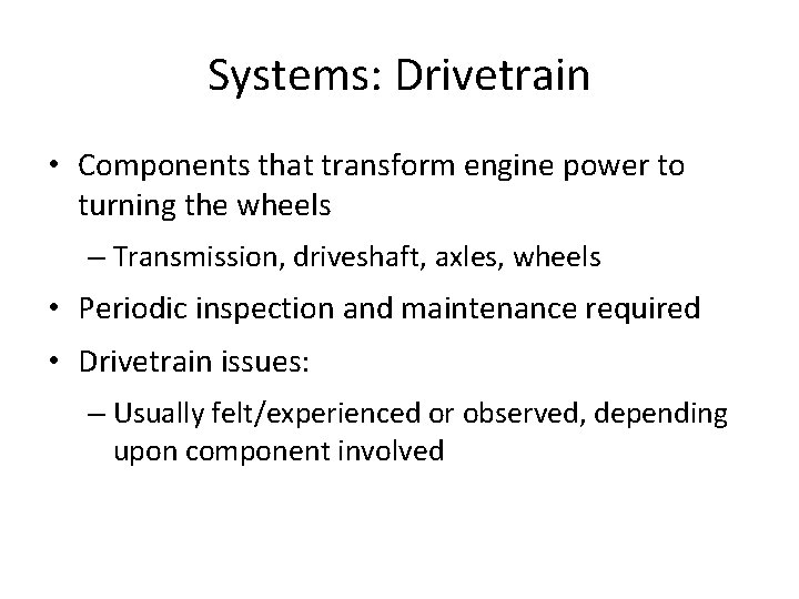 Systems: Drivetrain • Components that transform engine power to turning the wheels – Transmission,