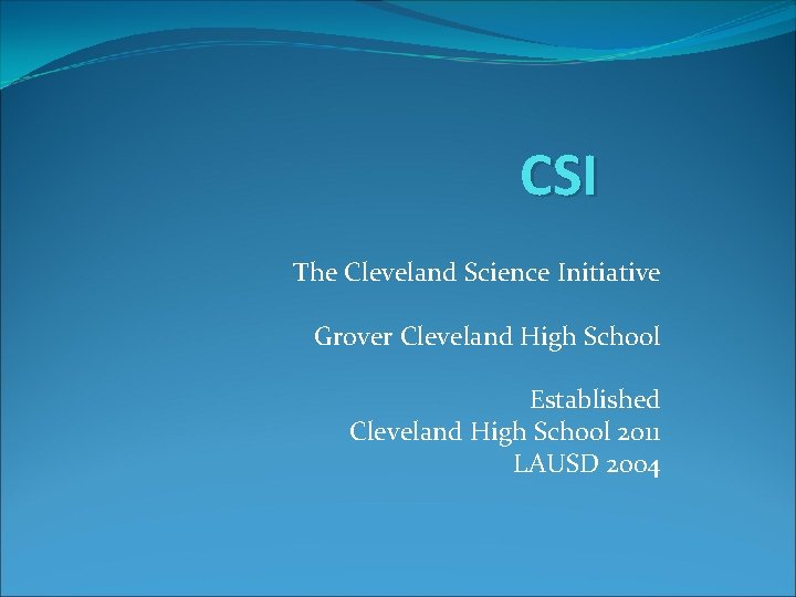 CSI The Cleveland Science Initiative Grover Cleveland High School Established Cleveland High School 2011