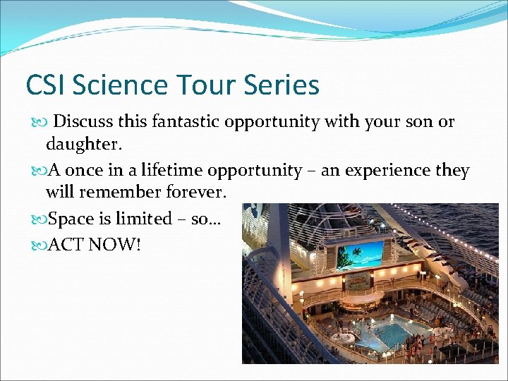 CSI Science Tour Series Discuss this fantastic opportunity with your son or daughter. A