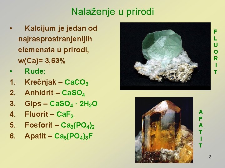 Nalaženje u prirodi • Kalcijum je jedan od najrasprostranjenijih elemenata u prirodi, w(Ca)= 3,