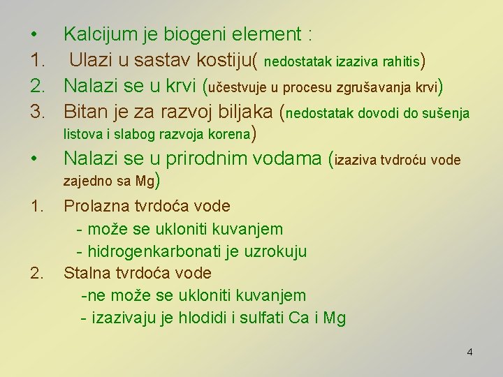  • Kalcijum je biogeni element : 1. Ulazi u sastav kostiju( nedostatak izaziva