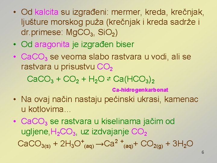  • Od kalcita su izgrađeni: mermer, kreda, krečnjak, ljušture morskog puža (krečnjak i