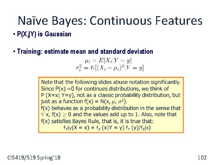 Naïve Bayes: Continuous Features • P(X i|Y) is Gaussian • Training: estimate mean and