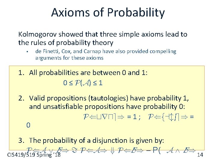 Axioms of Probability Kolmogorov showed that three simple axioms lead to the rules of