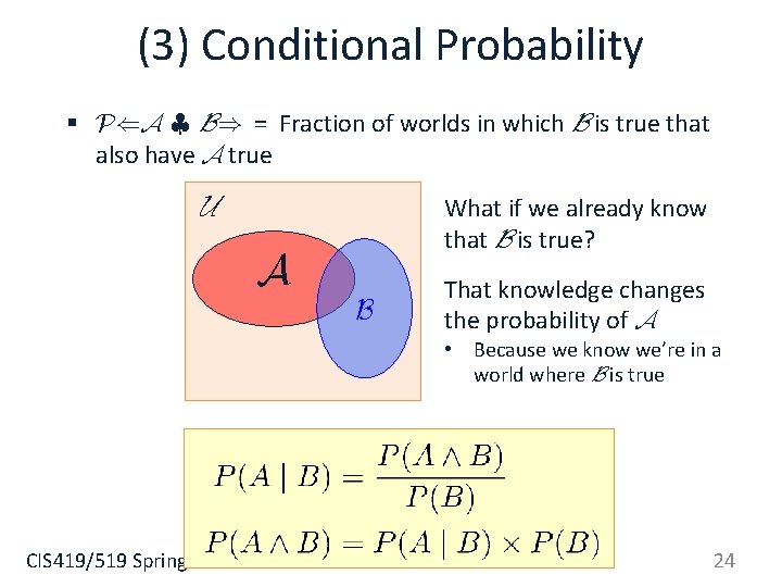 (3) Conditional Probability § P(A | B) = Fraction of worlds in which B