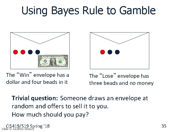 Using Bayes Rule to Gamble The “Win” envelope has a dollar and four beads