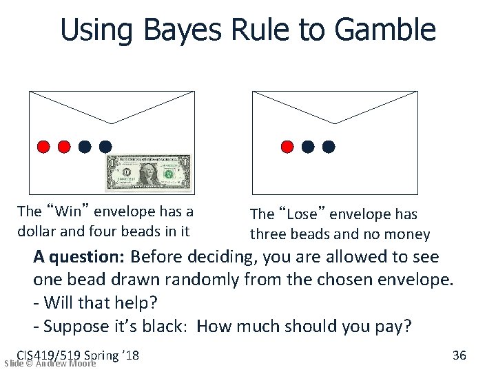 Using Bayes Rule to Gamble The “Win” envelope has a dollar and four beads